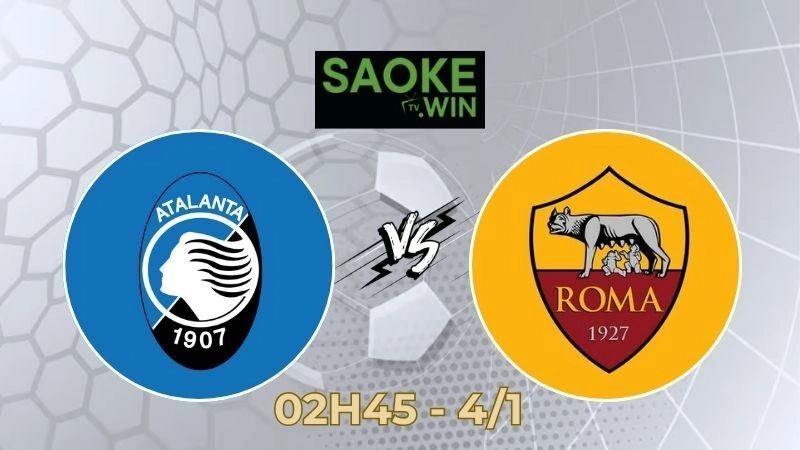 Soi Kèo Atalanta vs AS Roma 02h45 Ngày 04/01/2026 – Vòng 18 Serie A