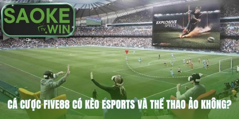 Cá cược Five88 cập nhật đầy đủ kèo Esports và Thể thao ảo